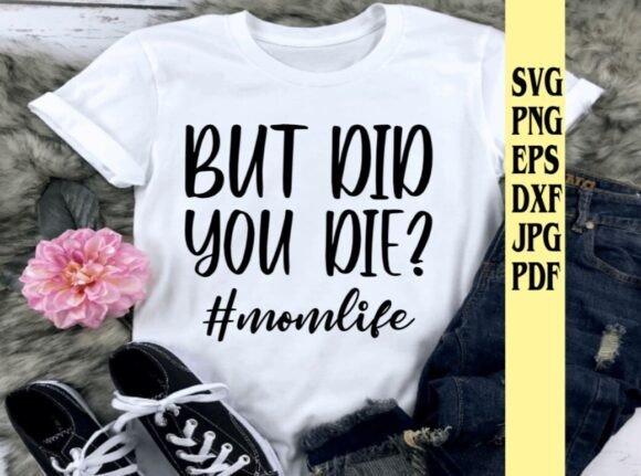 But Did You Die Momlife Graphics for Crafts
