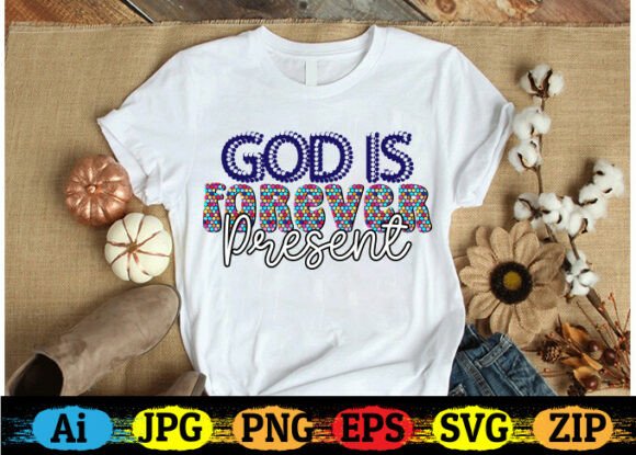 God is Forever Present Christian T-shirt Graphics & Crafts