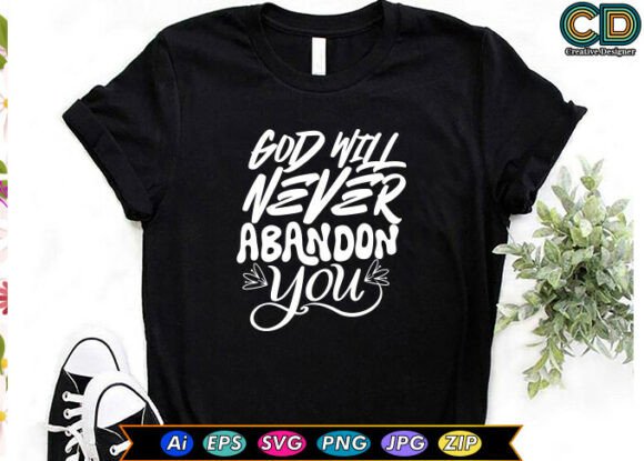 God Will Never Abandon You Christian T-s Graphics for Crafts