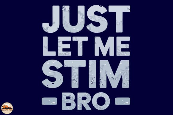 Just Let Me Stim Bro: Graphics for Crafts & Brands