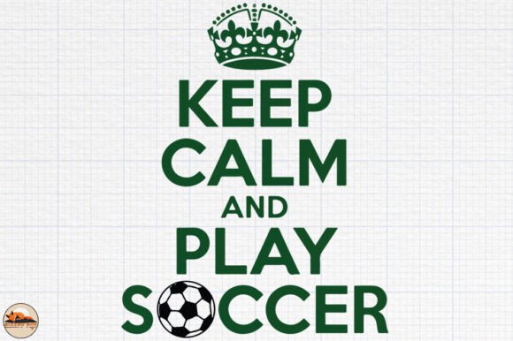 Keep Calm and Play Soccer: Graphics for Crafts