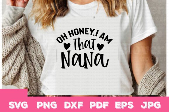 Oh Honey I Am That Nana: Graphics for Crafts & Brands